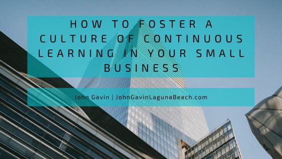 How to Foster a Culture of Continuous Learning in Your Small Business